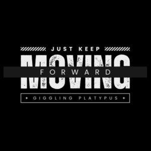 Just Keep Moving Forward  Design